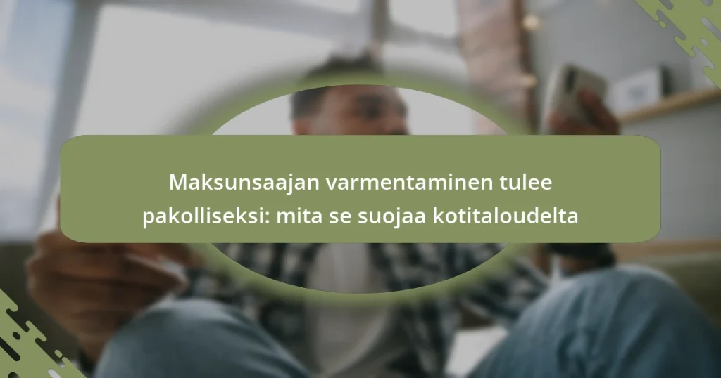 Maksunsaajan varmentaminen tulee pakolliseksi: mita se suojaa kotitaloudelta