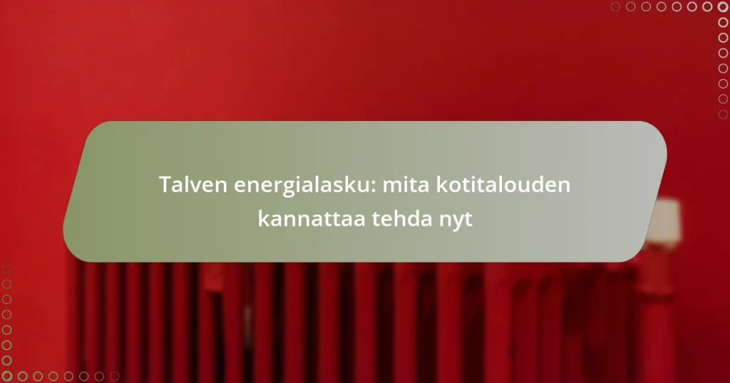 Talven energialasku: mita kotitalouden kannattaa tehda nyt