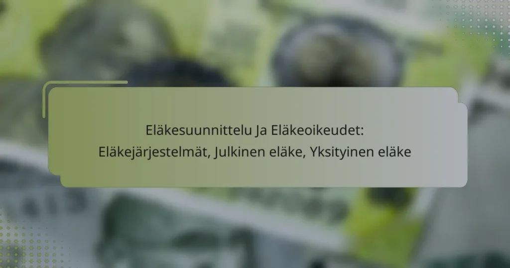 Eläkesuunnittelu Ja Eläkeoikeudet: Eläkejärjestelmät, Julkinen eläke, Yksityinen eläke