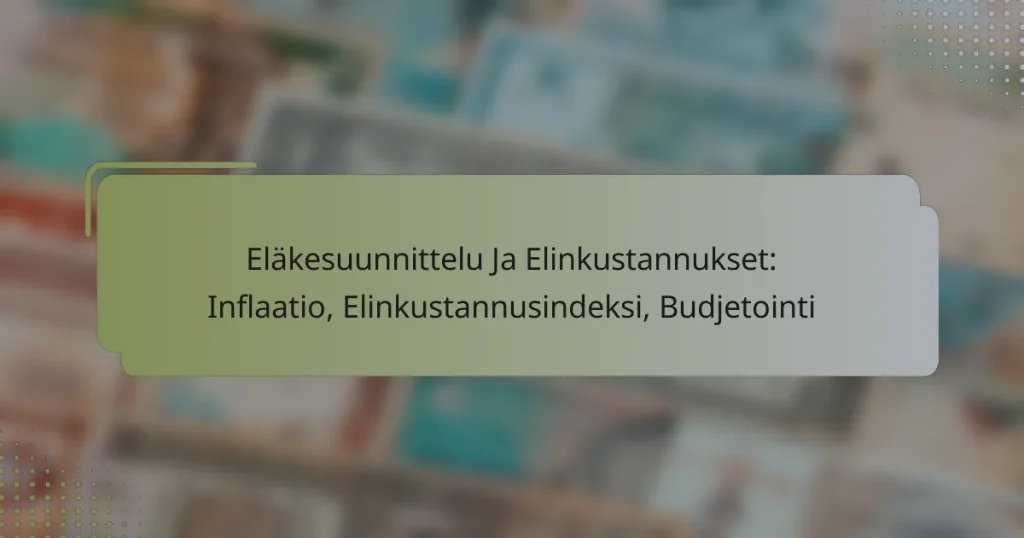 Eläkesuunnittelu Ja Elinkustannukset: Inflaatio, Elinkustannusindeksi, Budjetointi
