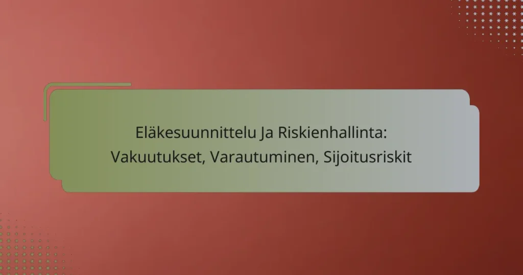 Eläkesuunnittelu Ja Riskienhallinta: Vakuutukset, Varautuminen, Sijoitusriskit