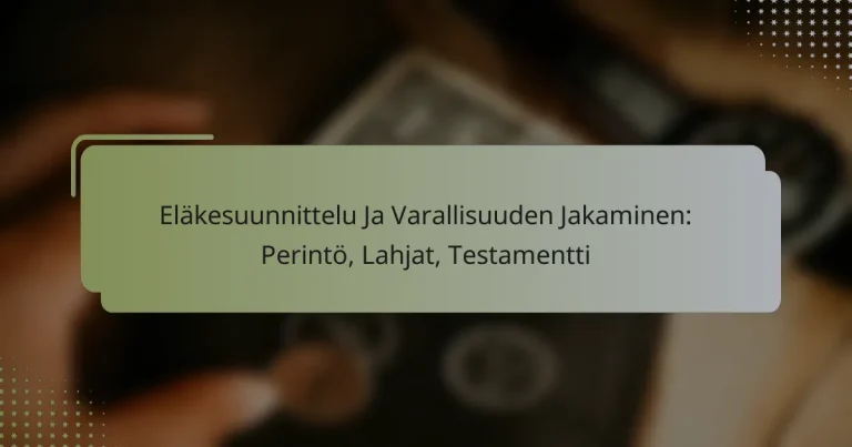 Eläkesuunnittelu Ja Varallisuuden Jakaminen: Perintö, Lahjat, Testamentti