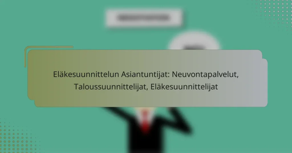 Eläkesuunnittelun Asiantuntijat: Neuvontapalvelut, Taloussuunnittelijat, Eläkesuunnittelijat
