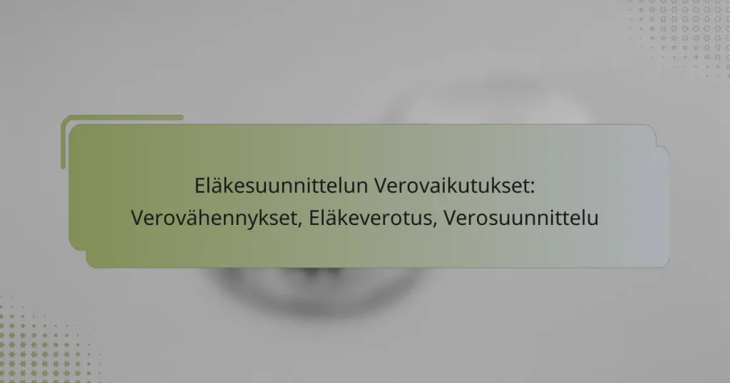 Eläkesuunnittelun Verovaikutukset: Verovähennykset, Eläkeverotus, Verosuunnittelu