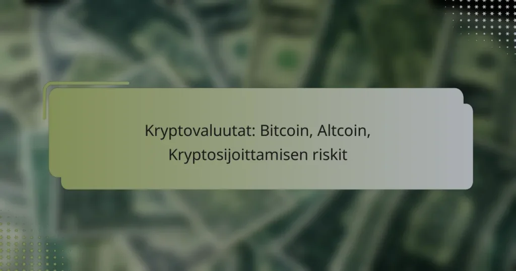 Kryptovaluutat: Bitcoin, Altcoin, Kryptosijoittamisen riskit