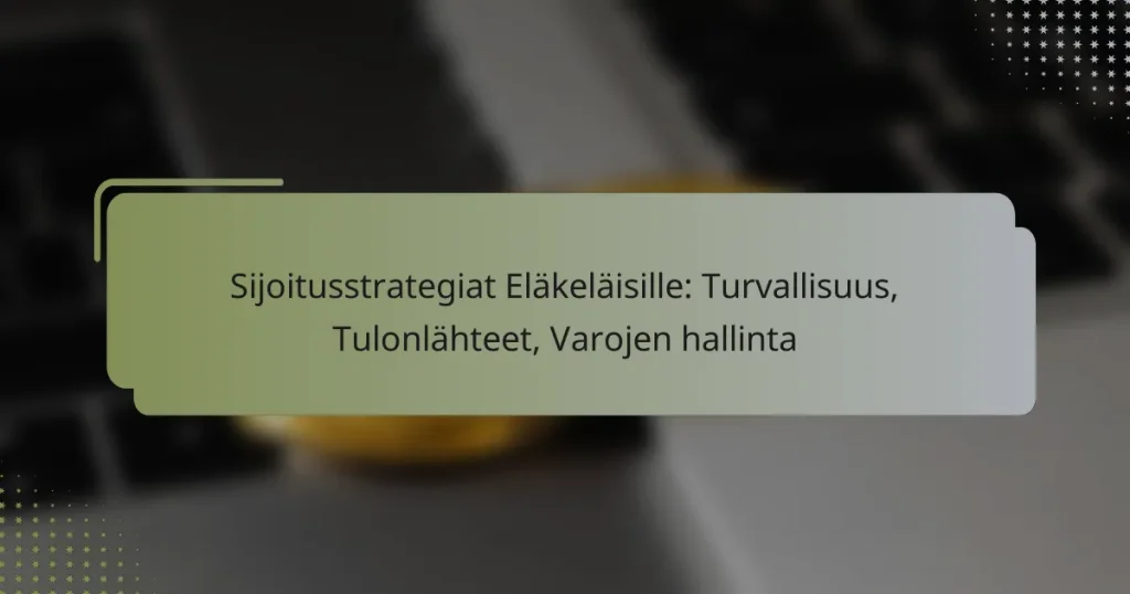 Sijoitusstrategiat Eläkeläisille: Turvallisuus, Tulonlähteet, Varojen hallinta