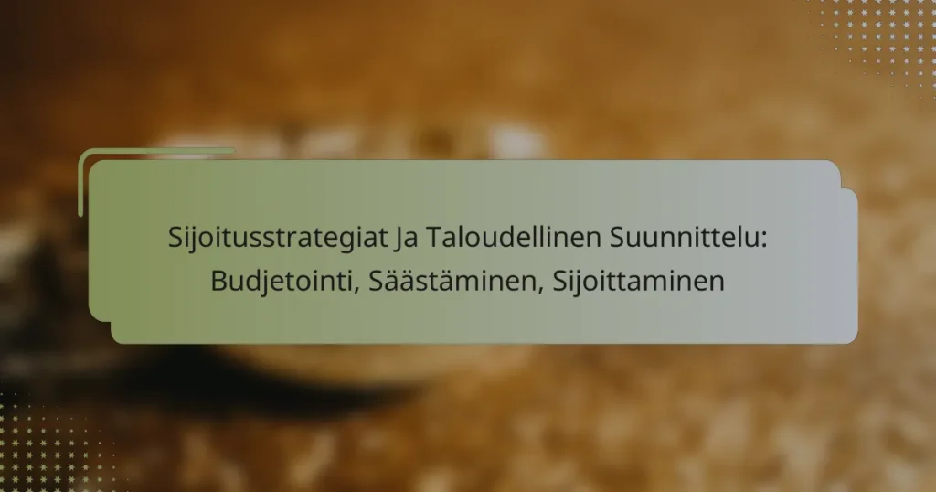 Sijoitusstrategiat Ja Taloudellinen Suunnittelu: Budjetointi, Säästäminen, Sijoittaminen