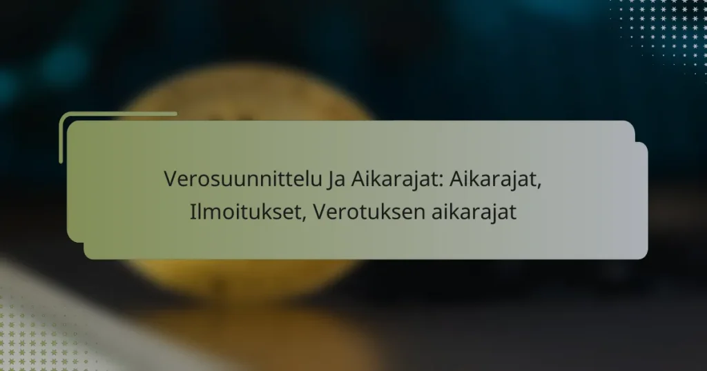 Verosuunnittelu Ja Aikarajat: Aikarajat, Ilmoitukset, Verotuksen aikarajat