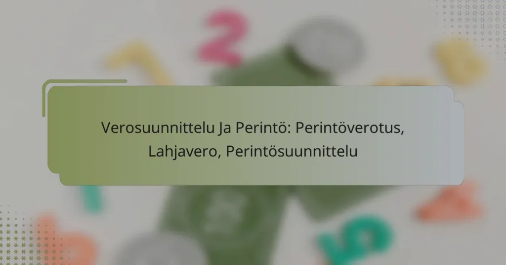 Verosuunnittelu Ja Perintö: Perintöverotus, Lahjavero, Perintösuunnittelu