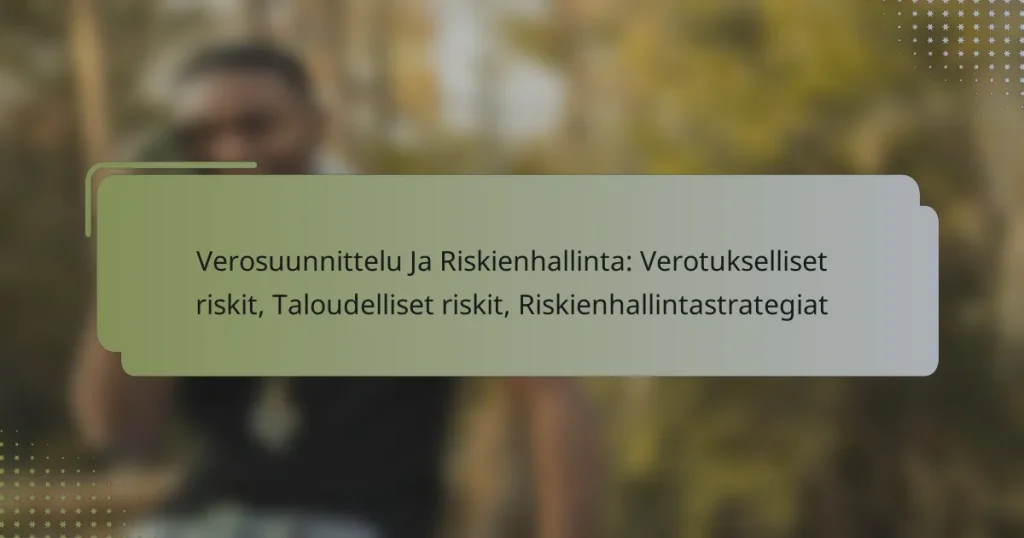 Verosuunnittelu Ja Riskienhallinta: Verotukselliset riskit, Taloudelliset riskit, Riskienhallintastrategiat