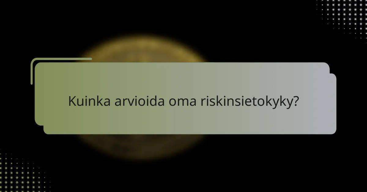 Kuinka arvioida oma riskinsietokyky?