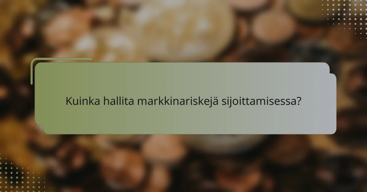 Kuinka hallita markkinariskejä sijoittamisessa?