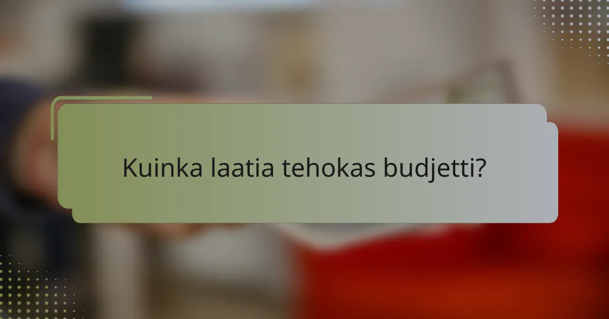 Kuinka laatia tehokas budjetti?
