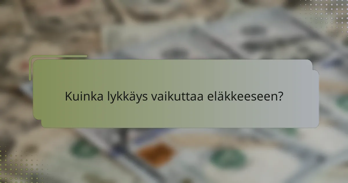 Kuinka lykkäys vaikuttaa eläkkeeseen?