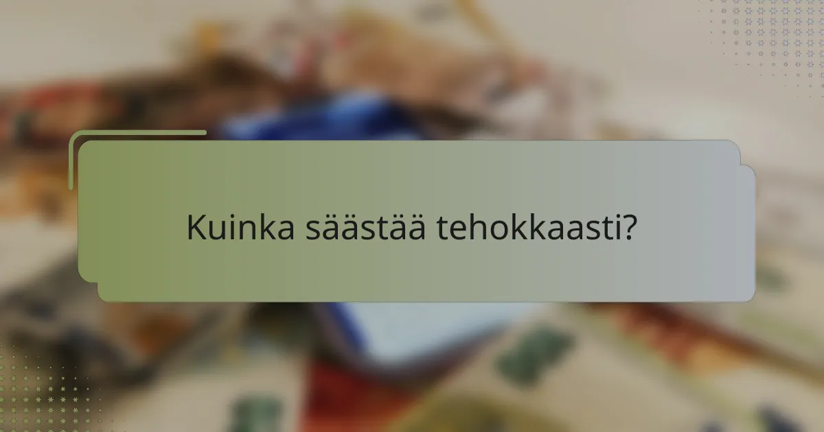 Kuinka säästää tehokkaasti?