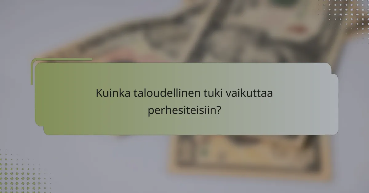 Kuinka taloudellinen tuki vaikuttaa perhesiteisiin?