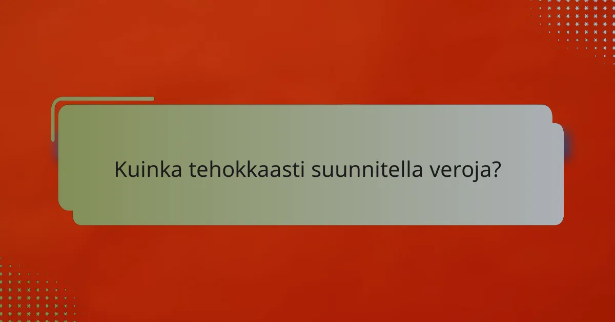 Kuinka tehokkaasti suunnitella veroja?