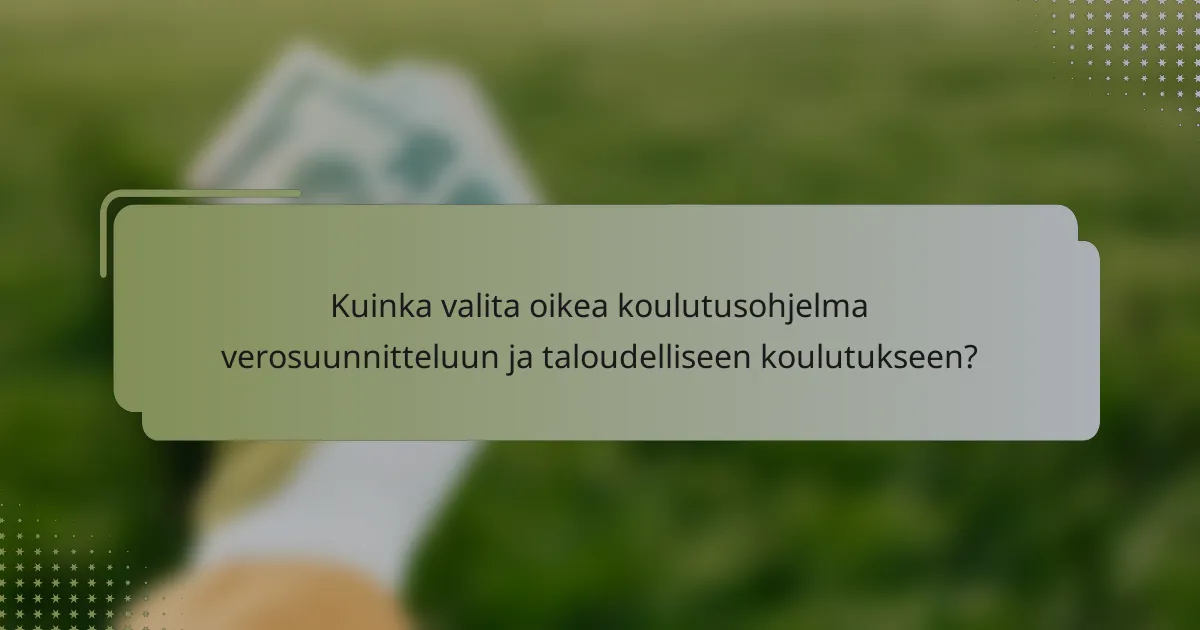 Kuinka valita oikea koulutusohjelma verosuunnitteluun ja taloudelliseen koulutukseen?