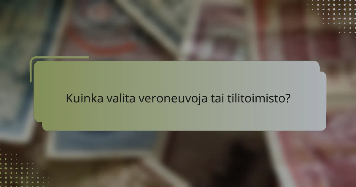 Kuinka valita veroneuvoja tai tilitoimisto?