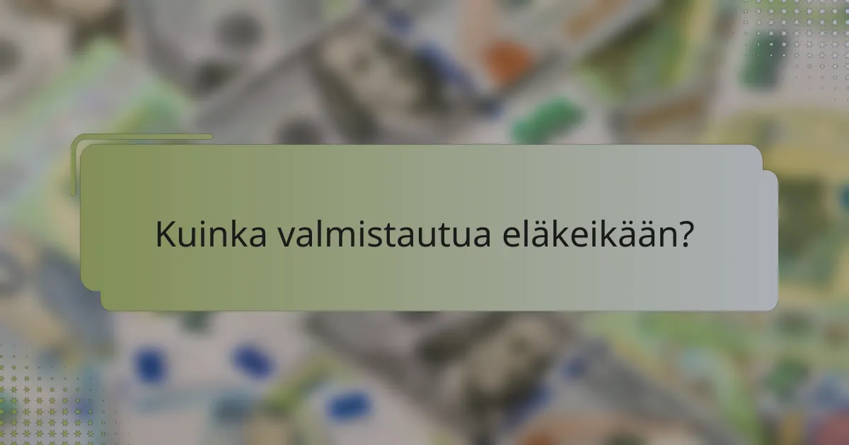 Kuinka valmistautua eläkeikään?