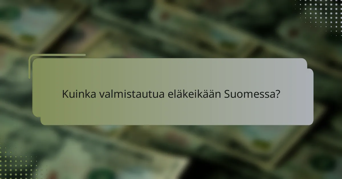 Kuinka valmistautua eläkeikään Suomessa?