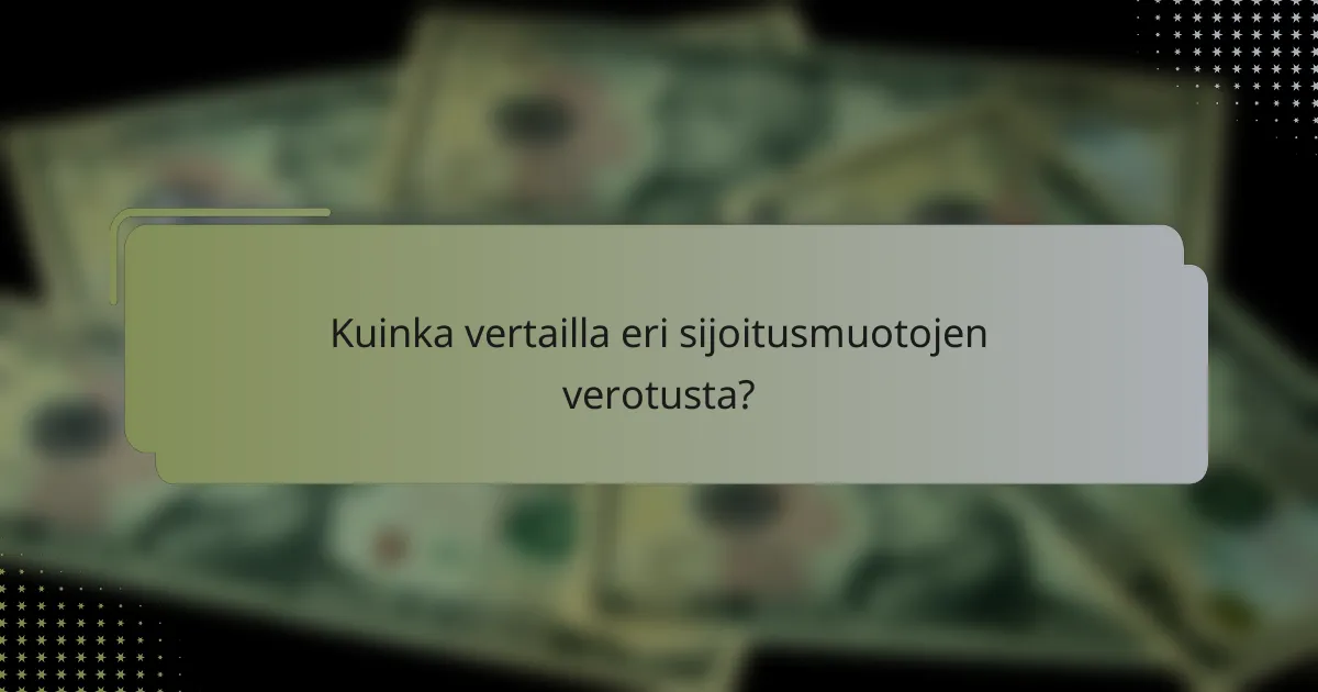 Kuinka vertailla eri sijoitusmuotojen verotusta?