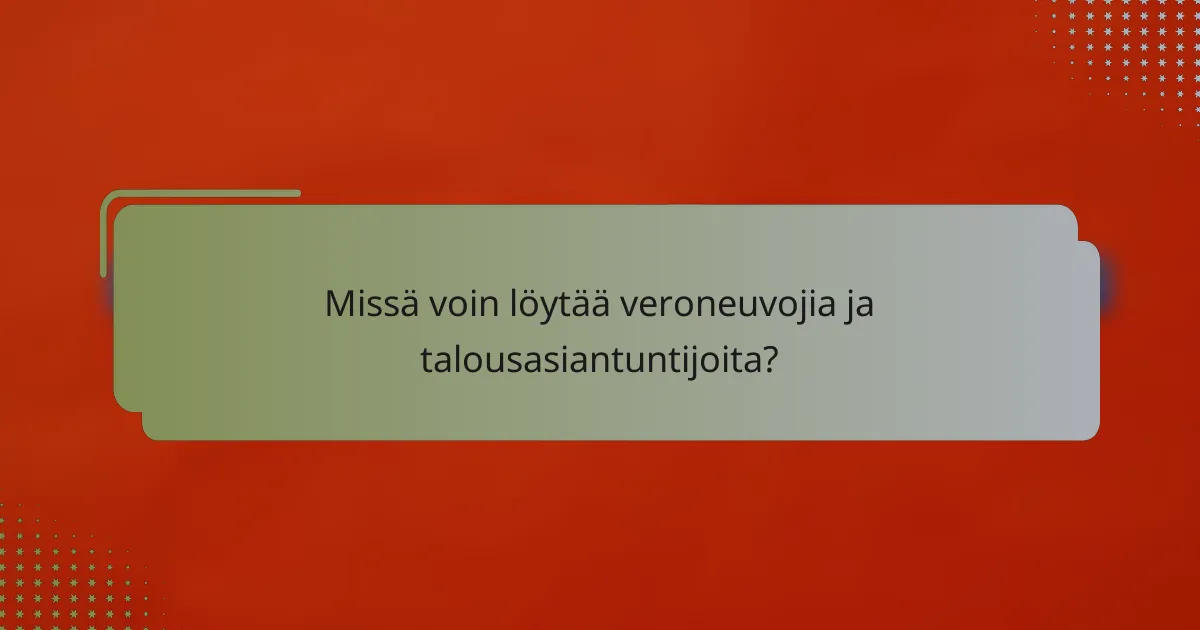 Missä voin löytää veroneuvojia ja talousasiantuntijoita?