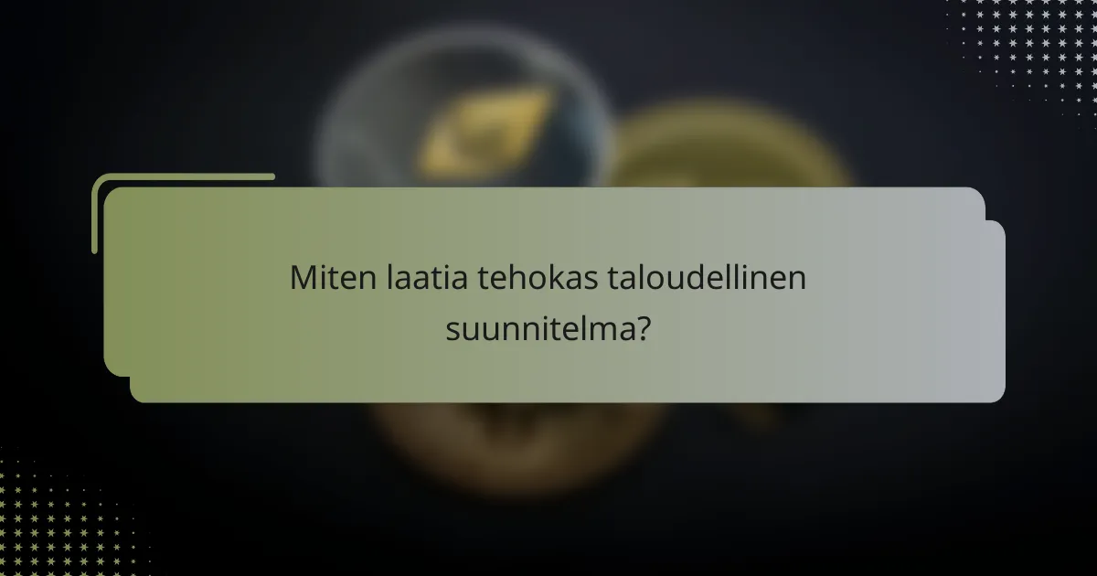 Miten laatia tehokas taloudellinen suunnitelma?