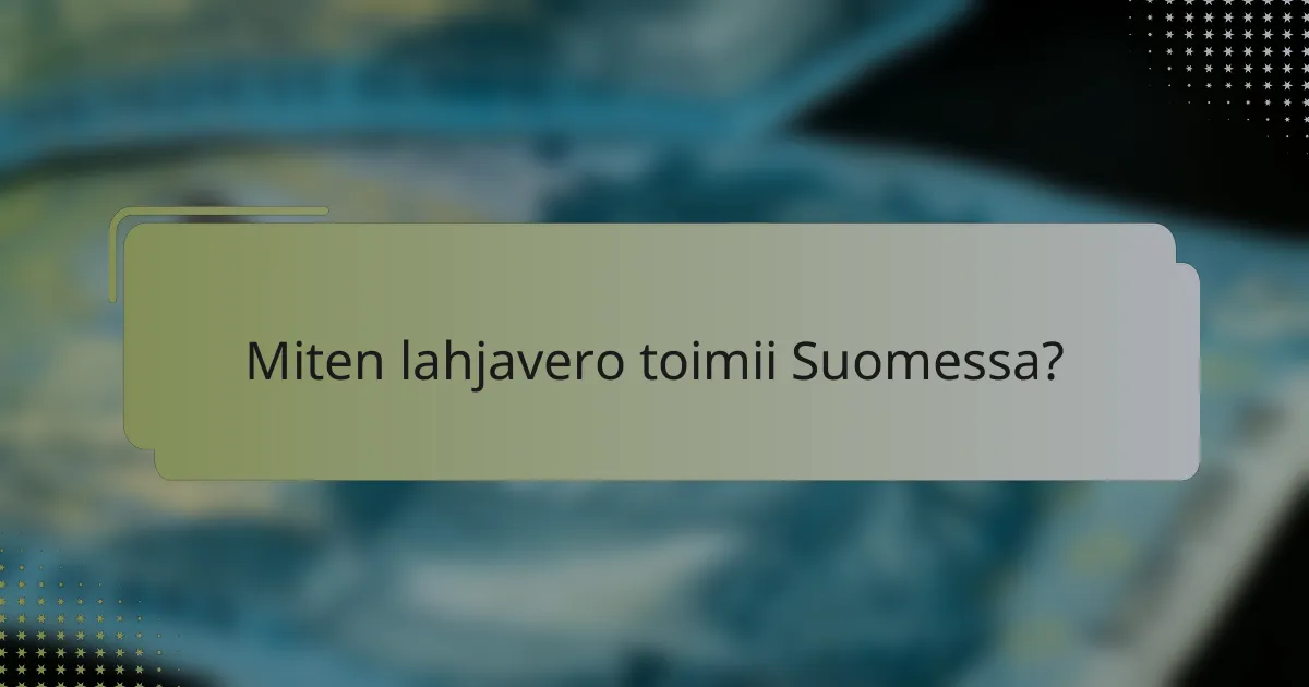 Miten lahjavero toimii Suomessa?