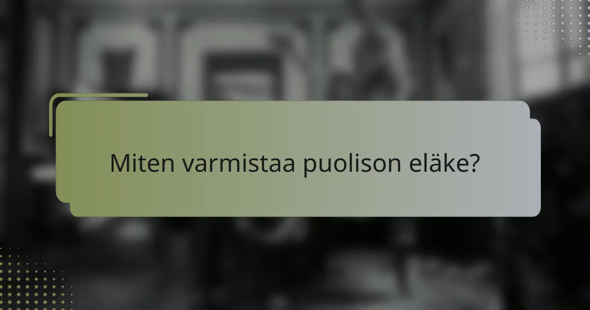 Miten varmistaa puolison eläke?