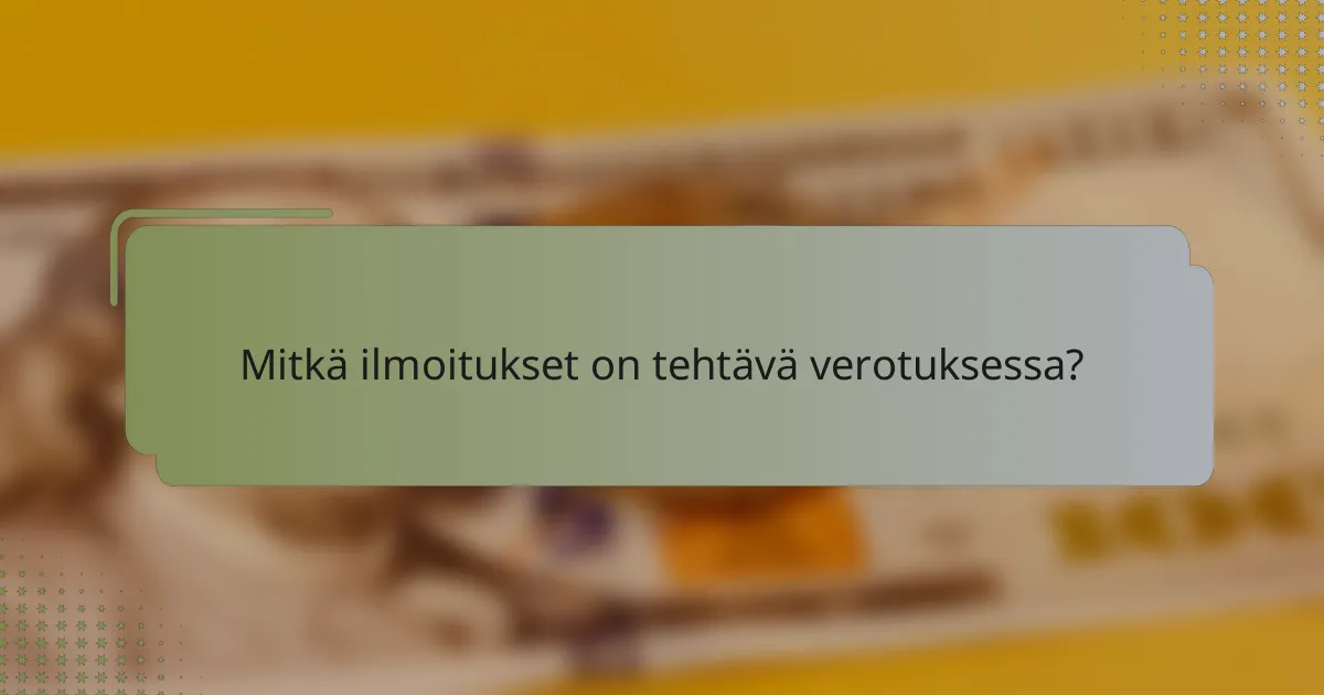 Mitkä ilmoitukset on tehtävä verotuksessa?