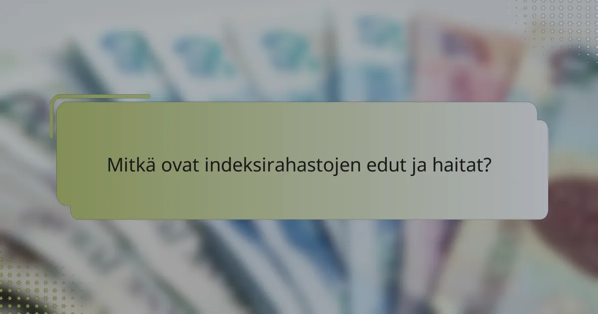 Mitkä ovat indeksirahastojen edut ja haitat?