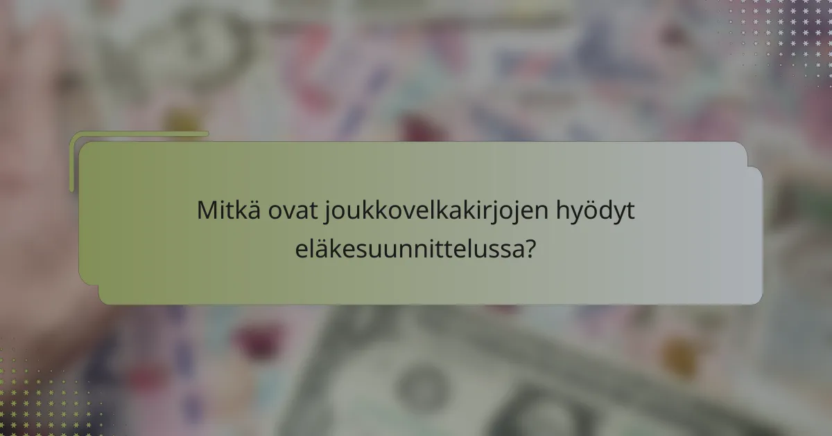 Mitkä ovat joukkovelkakirjojen hyödyt eläkesuunnittelussa?