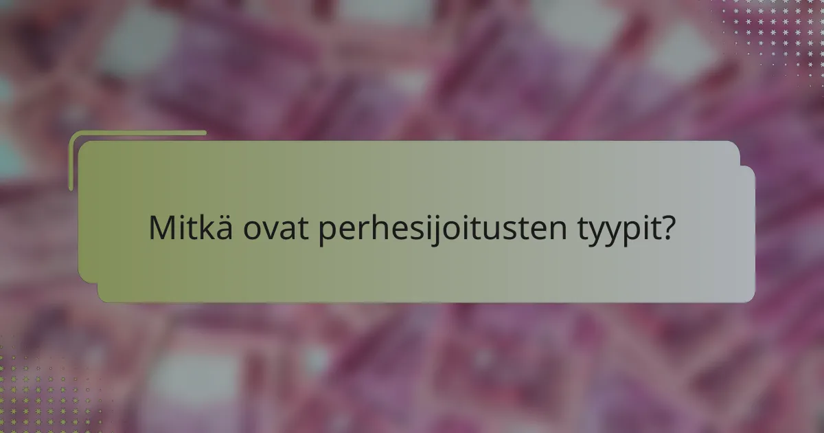 Mitkä ovat perhesijoitusten tyypit?