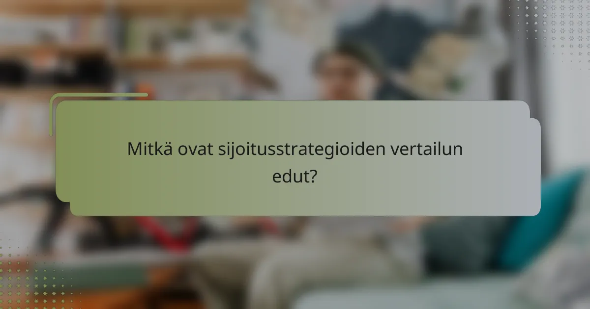 Mitkä ovat sijoitusstrategioiden vertailun edut?