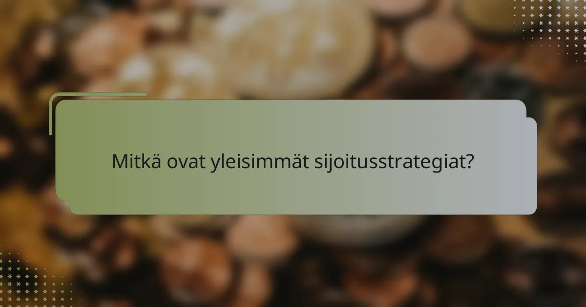 Mitkä ovat yleisimmät sijoitusstrategiat?